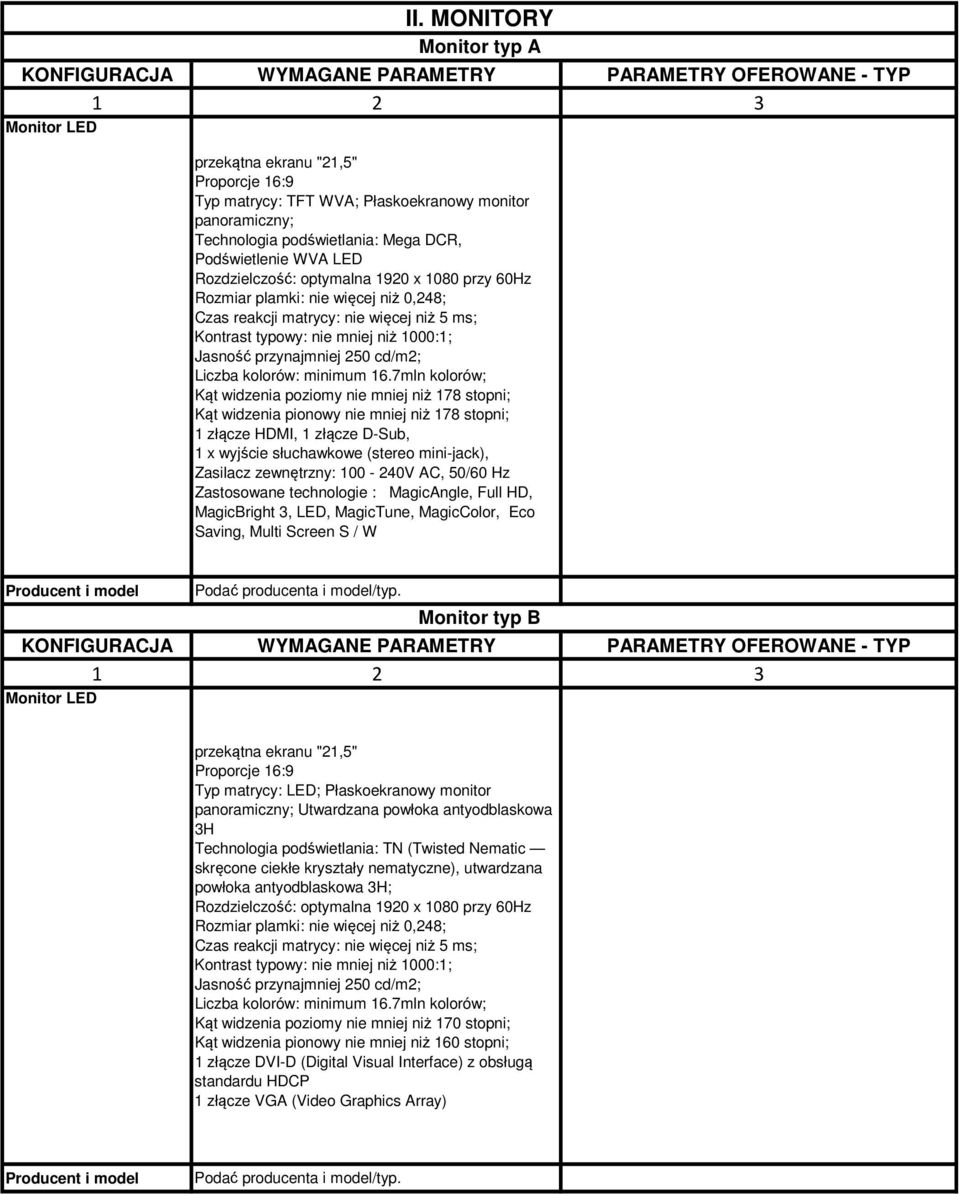 typowy: nie mniej niż 1000:1; Jasność przynajmniej 250 cd/m2; Liczba kolorów: minimum 16.