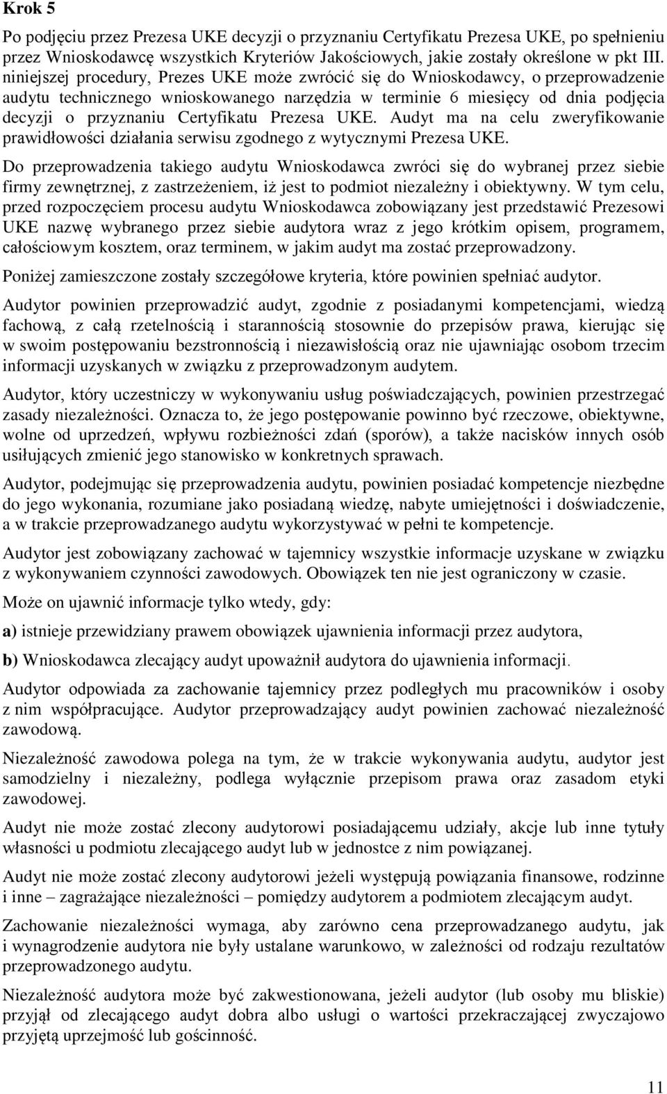 Certyfikatu Prezesa UKE. Audyt ma na celu zweryfikowanie prawidłowości działania serwisu zgodnego z wytycznymi Prezesa UKE.