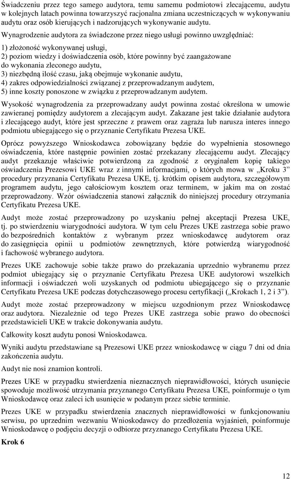 Wynagrodzenie audytora za świadczone przez niego usługi powinno uwzględniać: 1) złożoność wykonywanej usługi, 2) poziom wiedzy i doświadczenia osób, które powinny być zaangażowane do wykonania