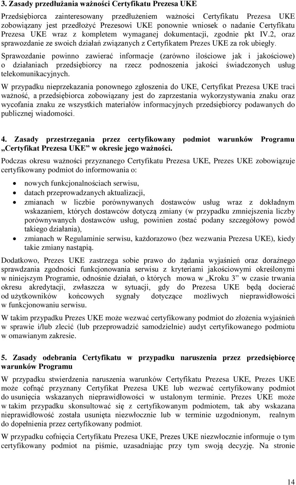 Sprawozdanie powinno zawierać informacje (zarówno ilościowe jak i jakościowe) o działaniach przedsiębiorcy na rzecz podnoszenia jakości świadczonych usług telekomunikacyjnych.