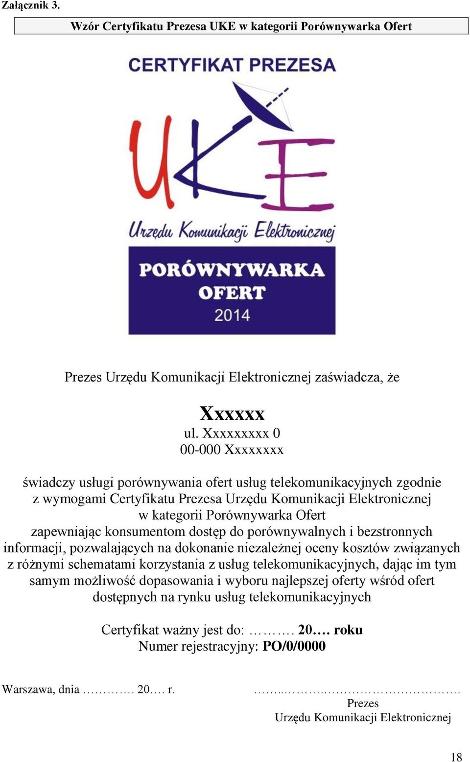 zapewniając konsumentom dostęp do porównywalnych i bezstronnych informacji, pozwalających na dokonanie niezależnej oceny kosztów związanych z różnymi schematami korzystania z usług