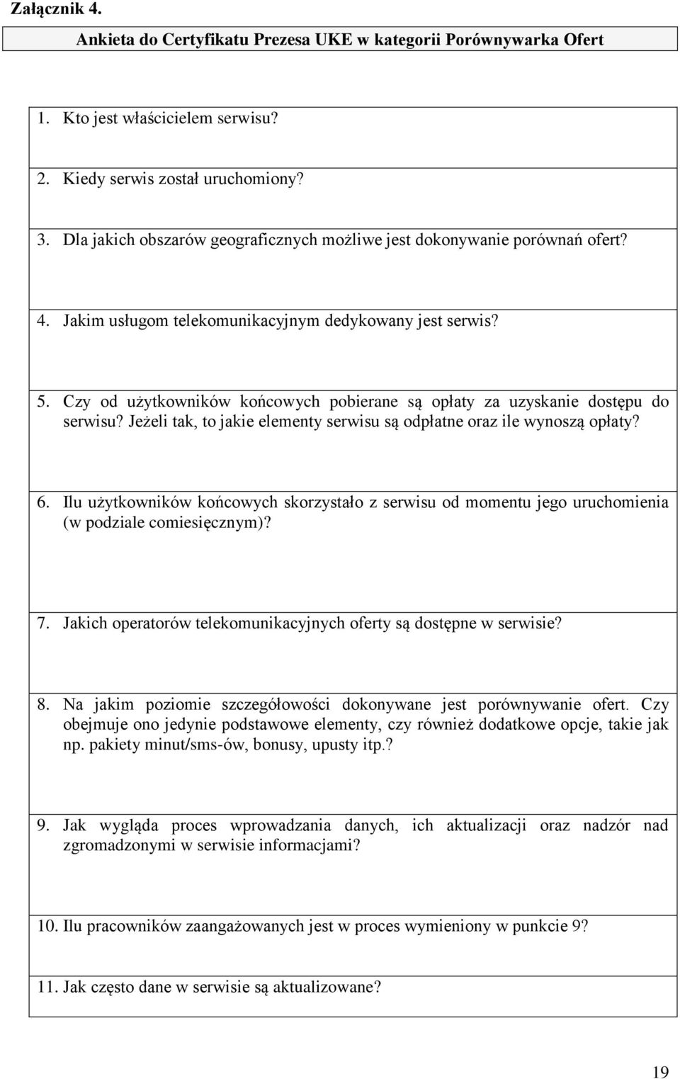 Czy od użytkowników końcowych pobierane są opłaty za uzyskanie dostępu do serwisu? Jeżeli tak, to jakie elementy serwisu są odpłatne oraz ile wynoszą opłaty? 6.