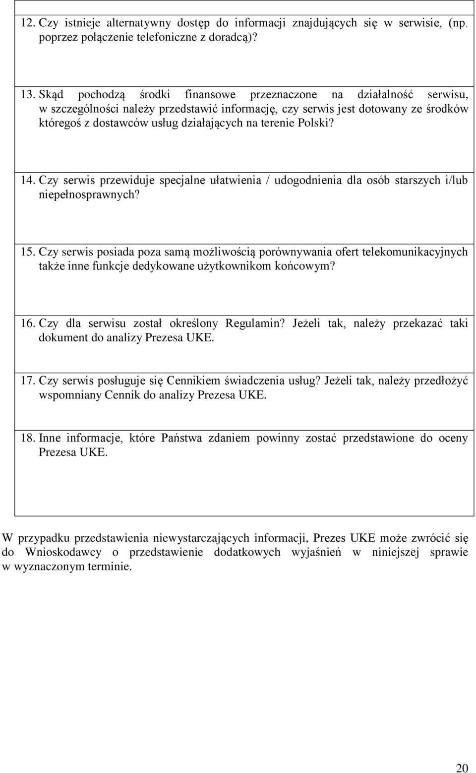 terenie Polski? 14. Czy serwis przewiduje specjalne ułatwienia / udogodnienia dla osób starszych i/lub niepełnosprawnych? 15.