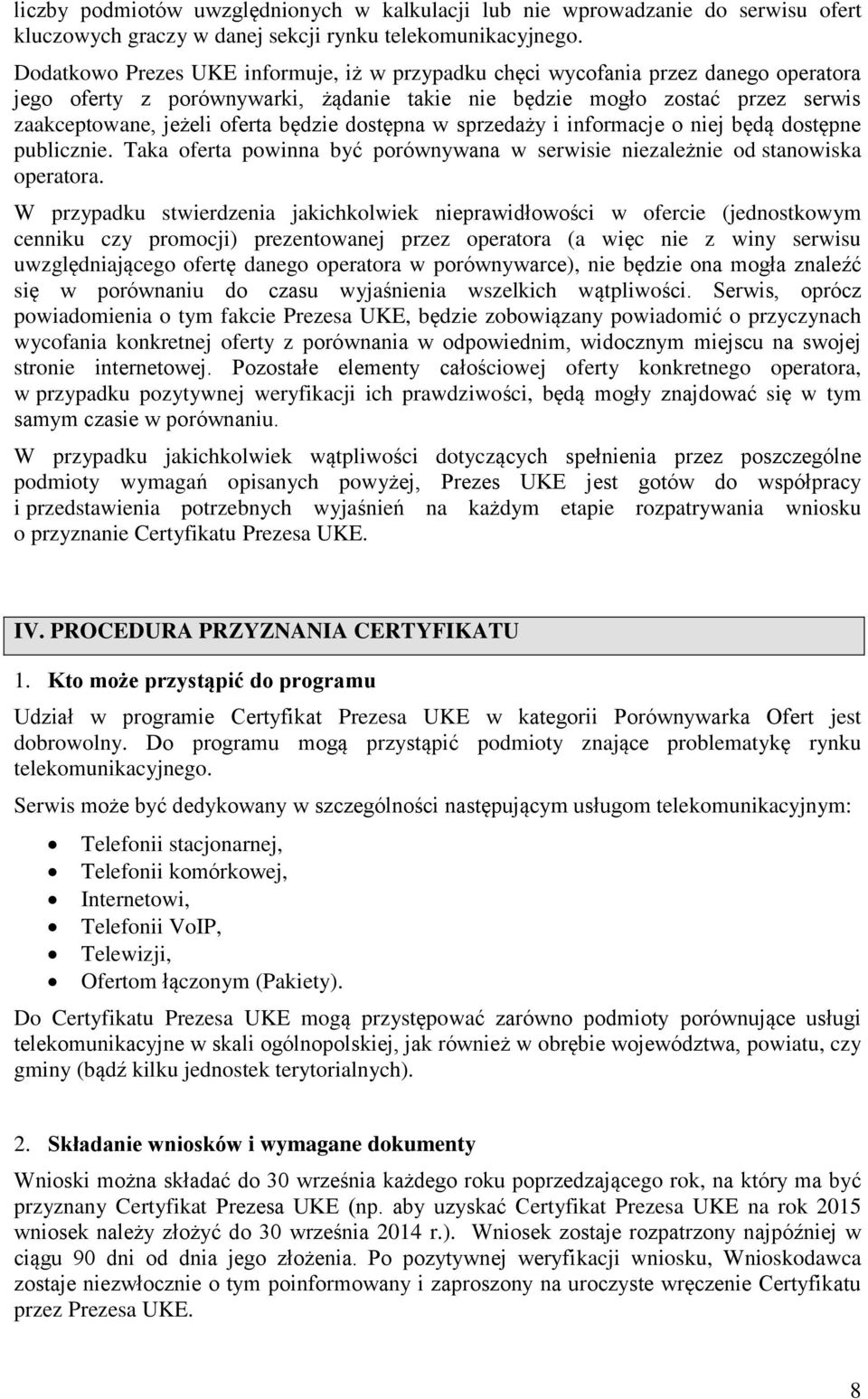 będzie dostępna w sprzedaży i informacje o niej będą dostępne publicznie. Taka oferta powinna być porównywana w serwisie niezależnie od stanowiska operatora.