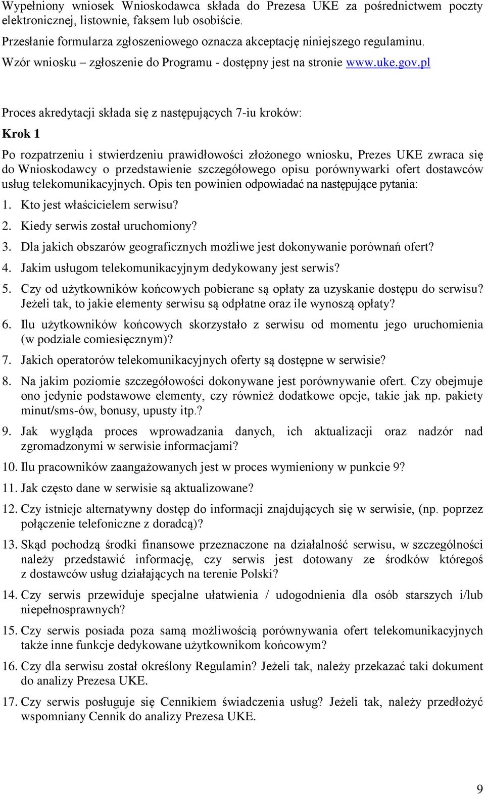 pl Proces akredytacji składa się z następujących 7-iu kroków: Krok 1 Po rozpatrzeniu i stwierdzeniu prawidłowości złożonego wniosku, Prezes UKE zwraca się do Wnioskodawcy o przedstawienie