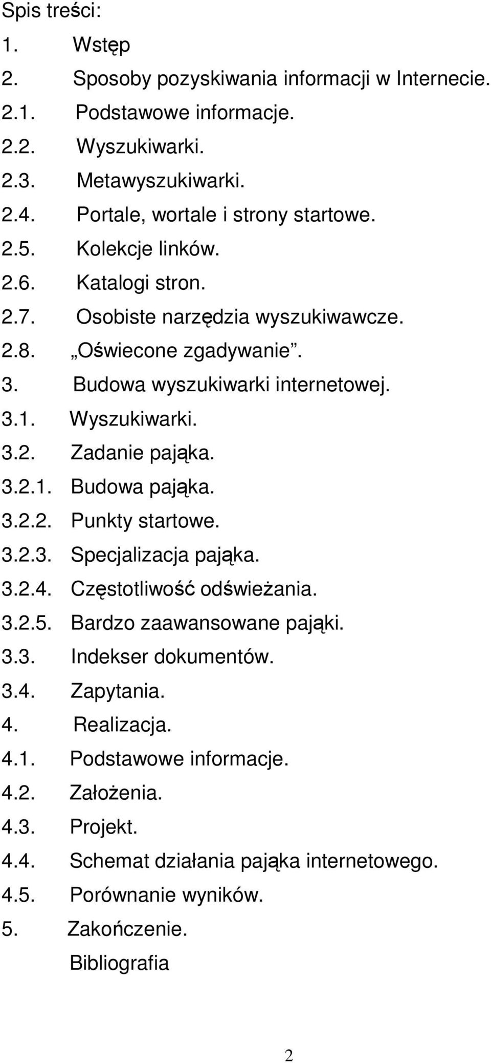 Budowa wyszukiwarki internetowej. 3.1. Wyszukiwarki. 3.2. Zadanie pajka. 3.2.1. Budowa pajka. 3.2.2. Punkty startowe. 3.2.3. Specjalizacja pajka. 3.2.4. Czstotliwo odwieania. 3.2.5.