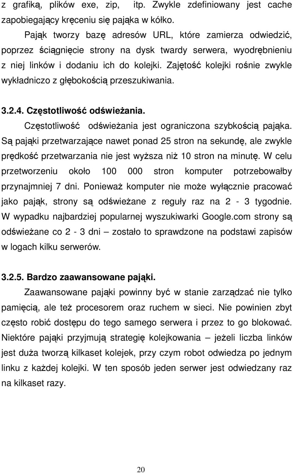 Zajto kolejki ronie zwykle wykładniczo z głbokoci przeszukiwania. 3.2.4. Czstotliwo odwieania. Czstotliwo odwieania jest ograniczona szybkoci pajka.