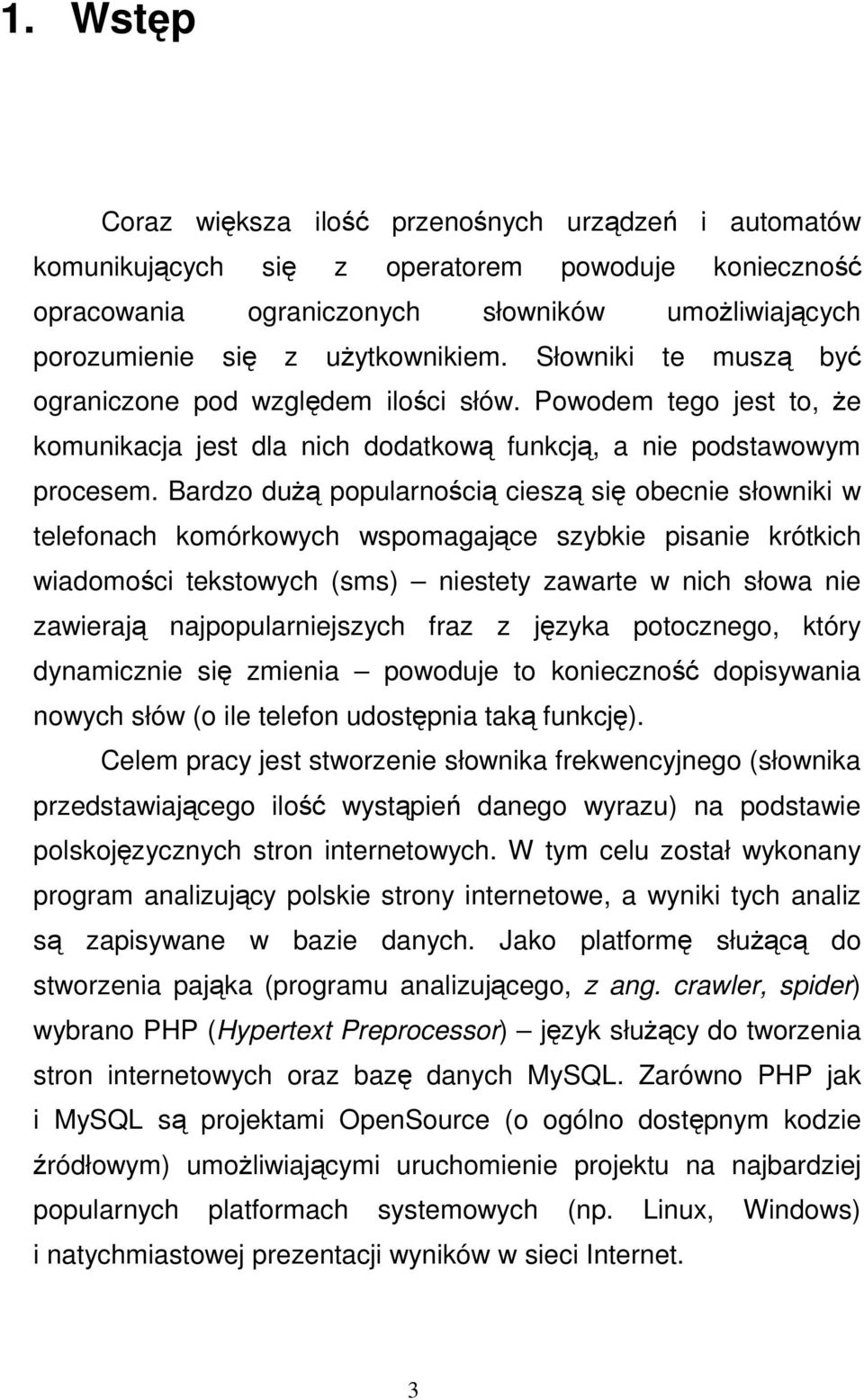 Bardzo du popularnoci ciesz si obecnie słowniki w telefonach komórkowych wspomagajce szybkie pisanie krótkich wiadomoci tekstowych (sms) niestety zawarte w nich słowa nie zawieraj najpopularniejszych