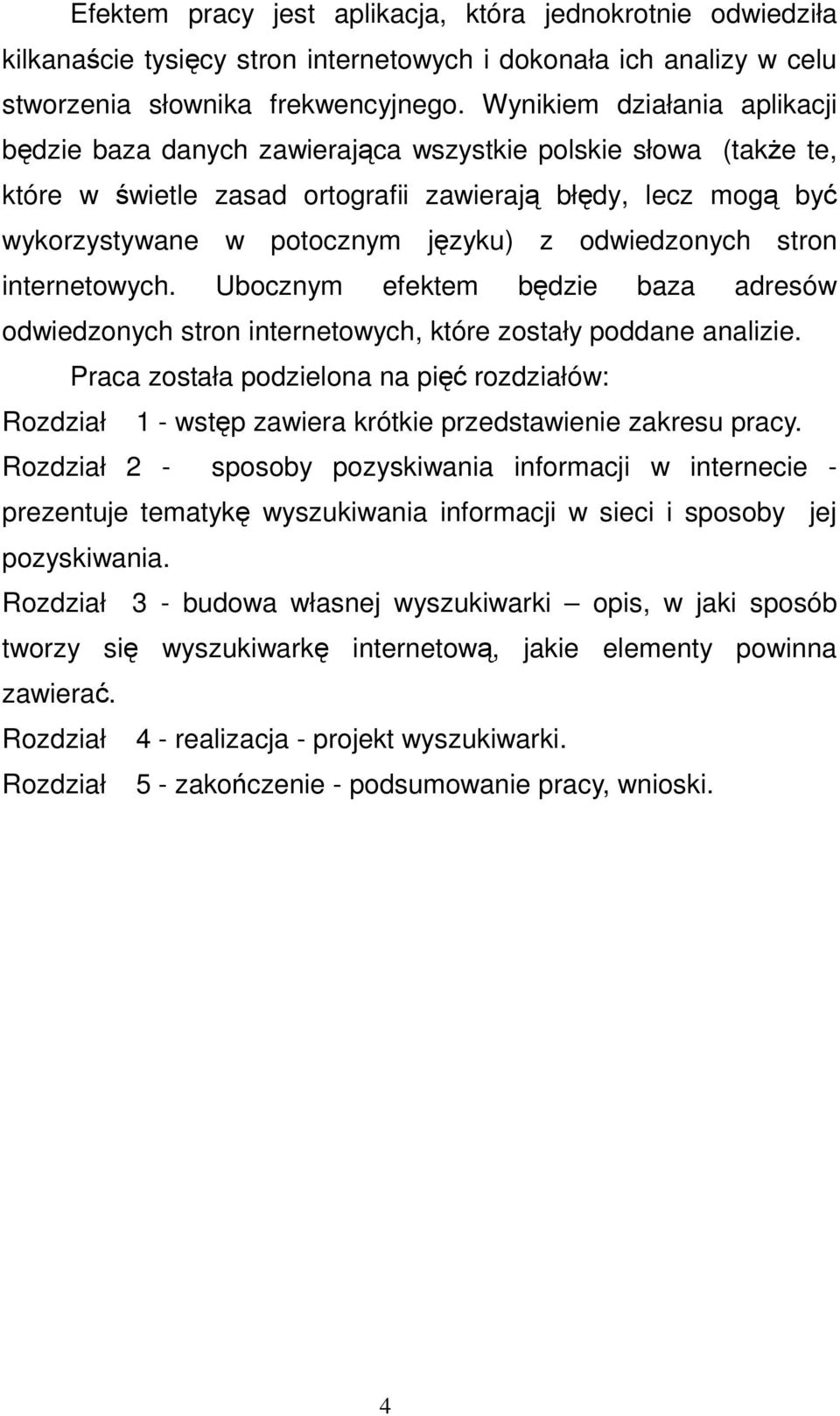 stron internetowych. Ubocznym efektem bdzie baza adresów odwiedzonych stron internetowych, które zostały poddane analizie.