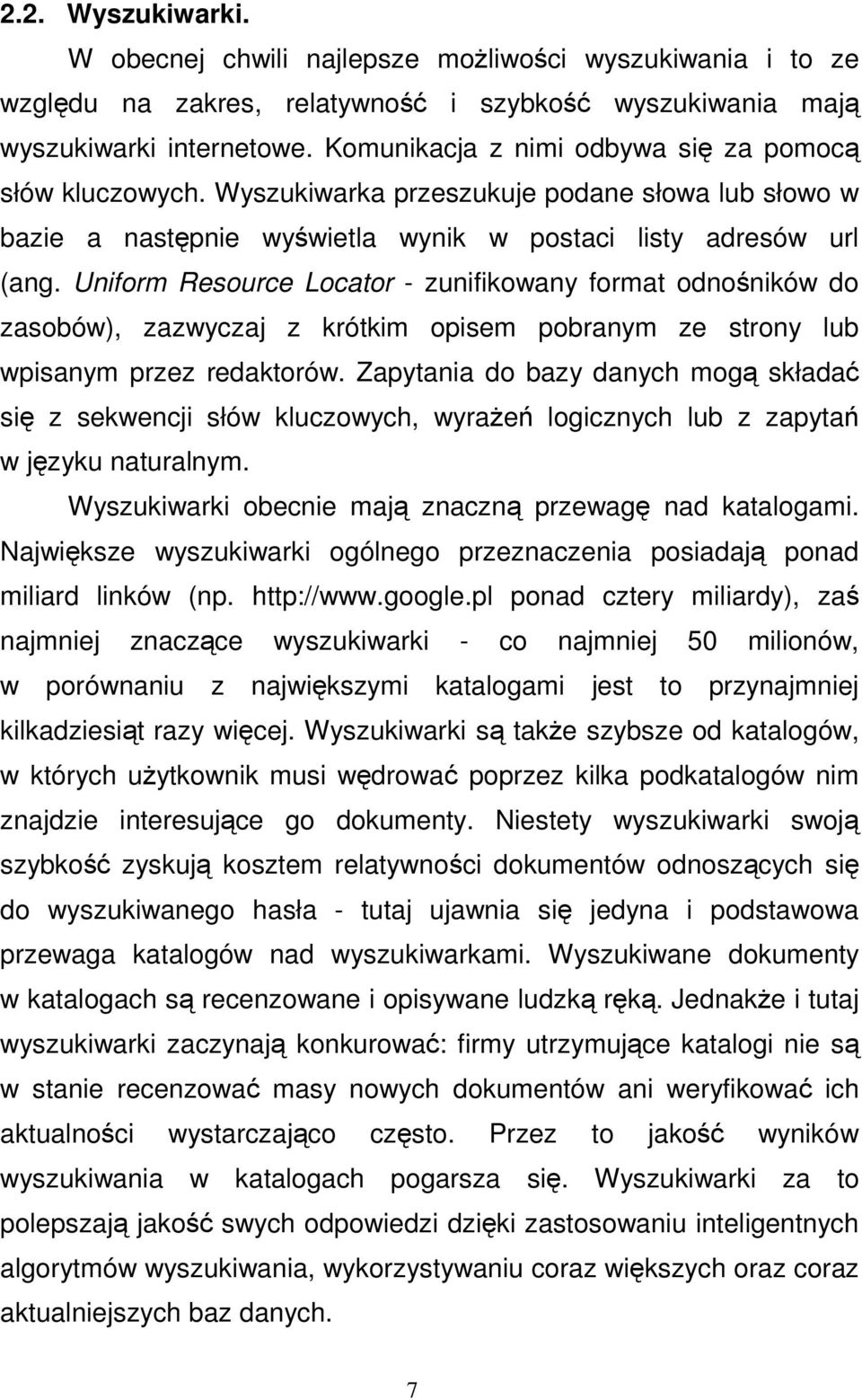 Uniform Resource Locator - zunifikowany format odnoników do zasobów), zazwyczaj z krótkim opisem pobranym ze strony lub wpisanym przez redaktorów.