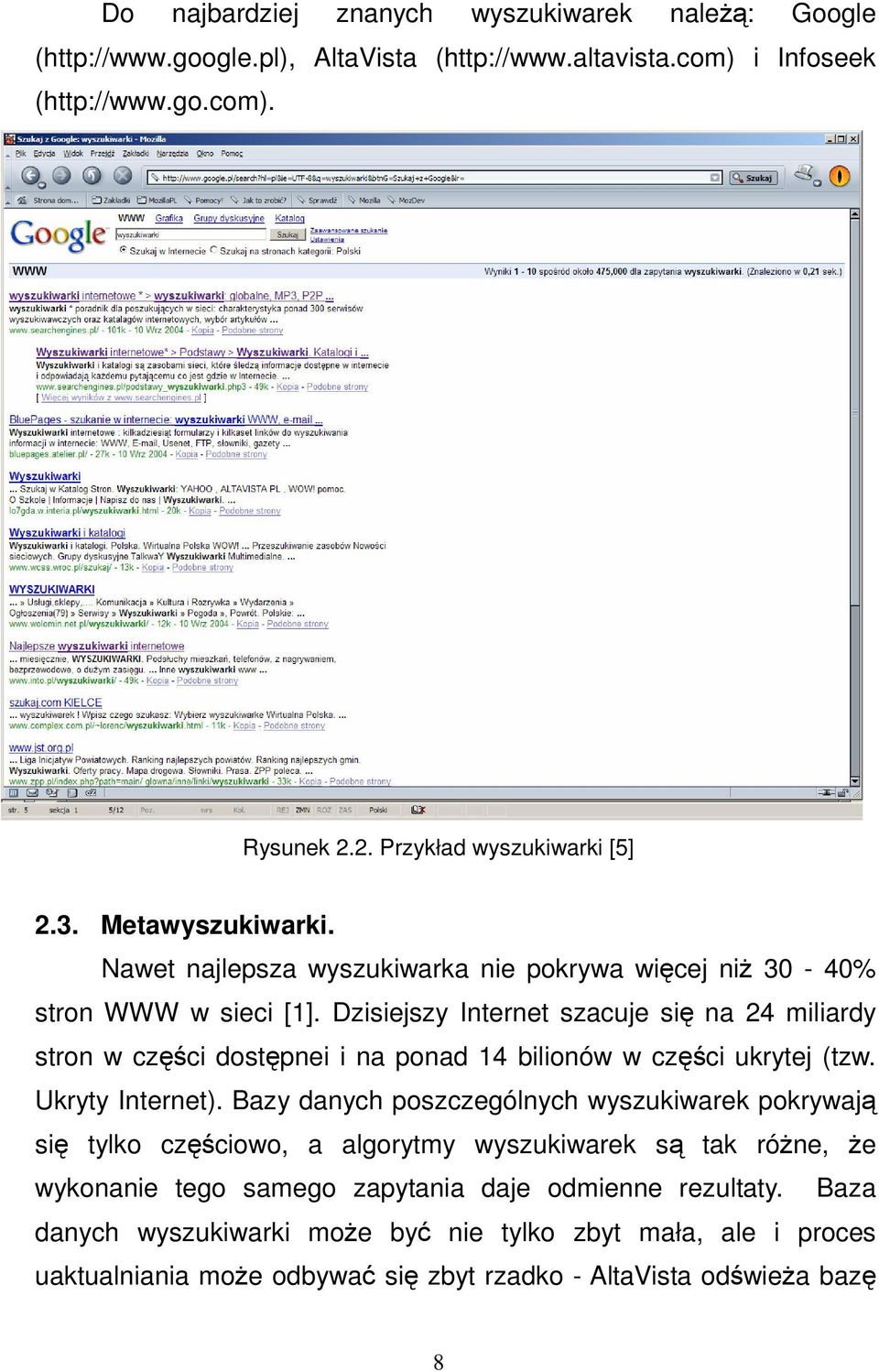 Dzisiejszy Internet szacuje si na 24 miliardy stron w czci dostpnei i na ponad 14 bilionów w czci ukrytej (tzw. Ukryty Internet).