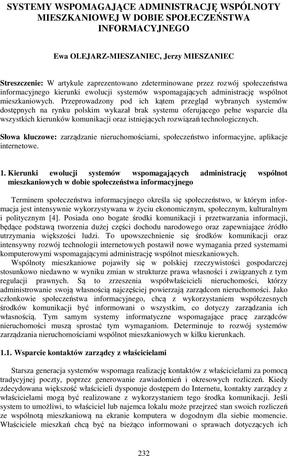 Przeprowadzony pod ich kątem przegląd wybranych systemów dostępnych na rynku polskim wykazał brak systemu oferującego pełne wsparcie dla wszystkich kierunków komunikacji oraz istniejących rozwiązań