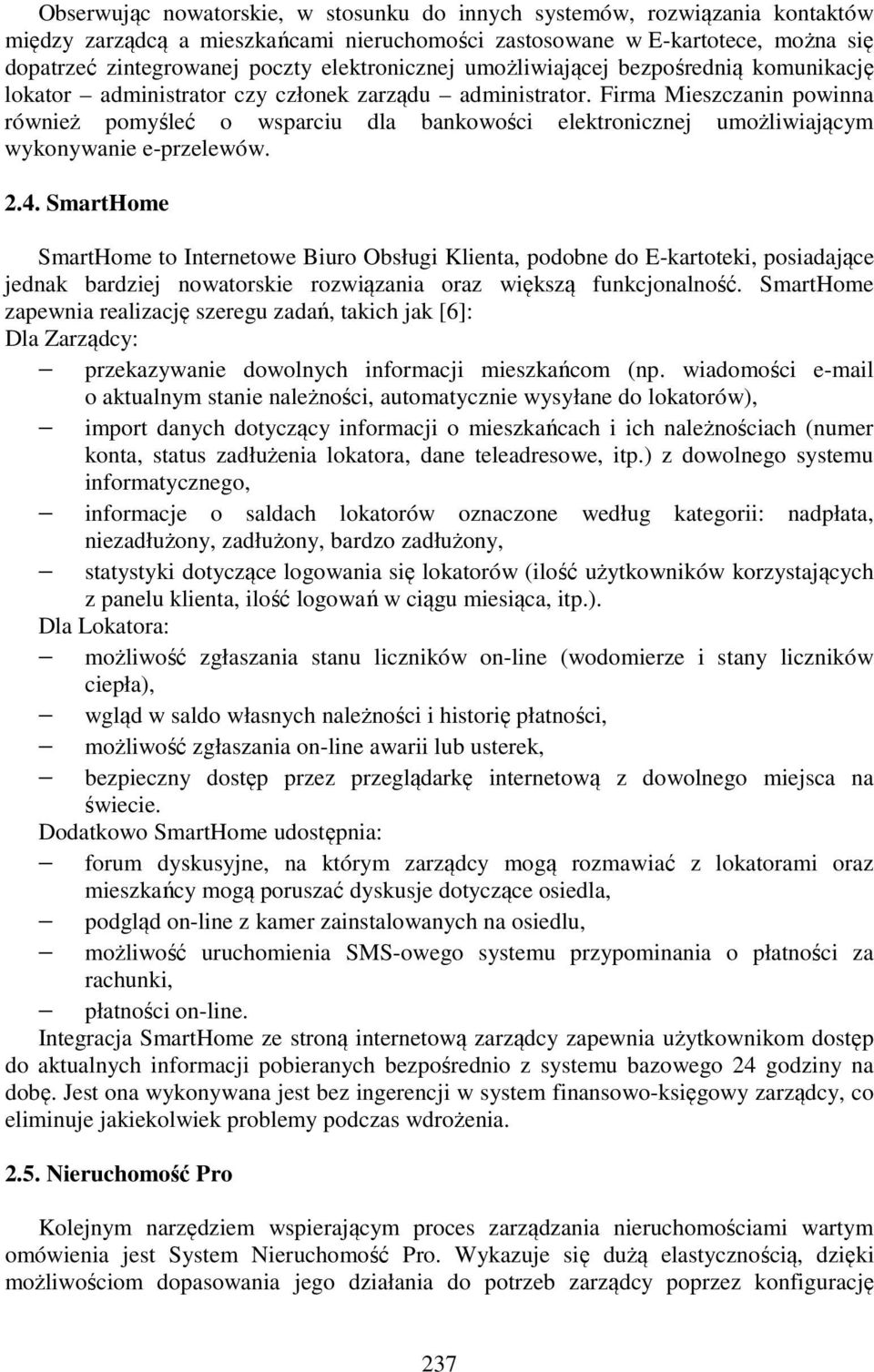 Firma Mieszczanin powinna również pomyśleć o wsparciu dla bankowości elektronicznej umożliwiającym wykonywanie e-przelewów. 2.4.