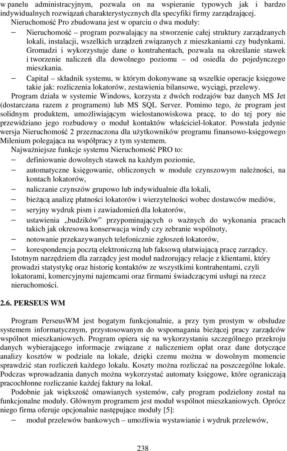 czy budynkami. Gromadzi i wykorzystuje dane o kontrahentach, pozwala na określanie stawek i tworzenie naliczeń dla dowolnego poziomu od osiedla do pojedynczego mieszkania.