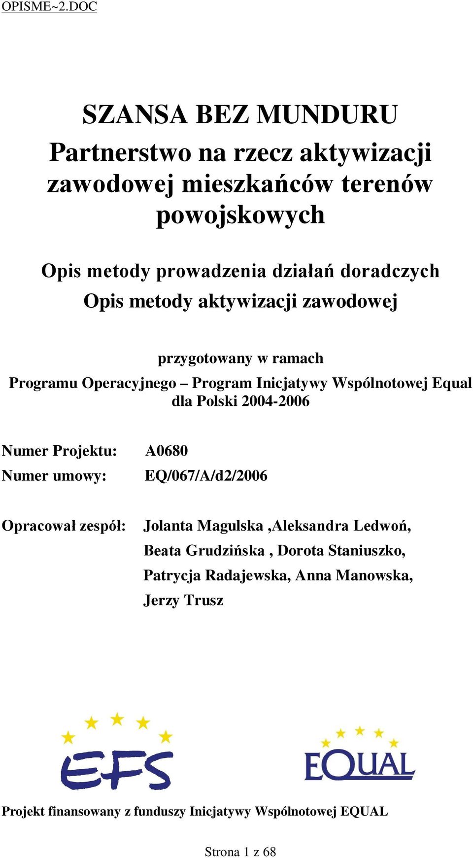 Polski 2004-2006 Numer Projektu: Numer umowy: A0680 EQ/067/A/d2/2006 Opracował zespół: Jolanta Magulska,Aleksandra Ledwoń, Beata