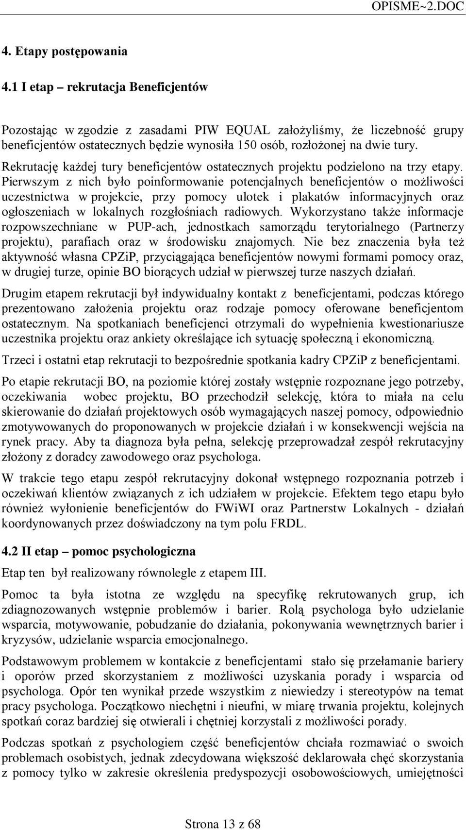 Rekrutację każdej tury beneficjentów ostatecznych projektu podzielono na trzy etapy.