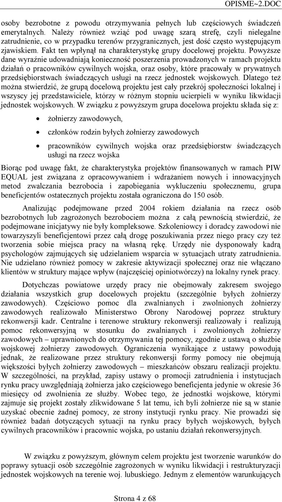 Fakt ten wpłynął na charakterystykę grupy docelowej projektu.