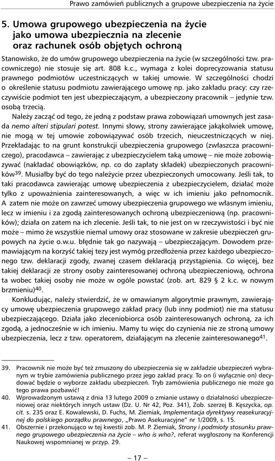 pracowniczego) nie stosuje się art. 808 k.c., wymaga z kolei doprecyzowania statusu prawnego podmiotów uczestniczących w takiej umowie.