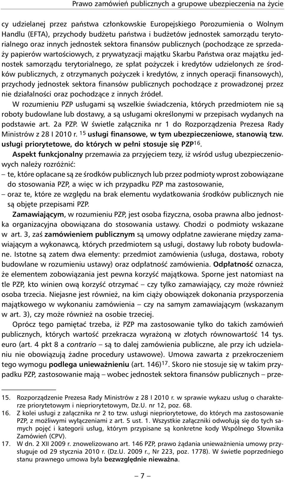 terytorialnego, ze spłat pożyczek i kredytów udzielonych ze środków publicznych, z otrzymanych pożyczek i kredytów, z innych operacji finansowych), przychody jednostek sektora finansów publicznych