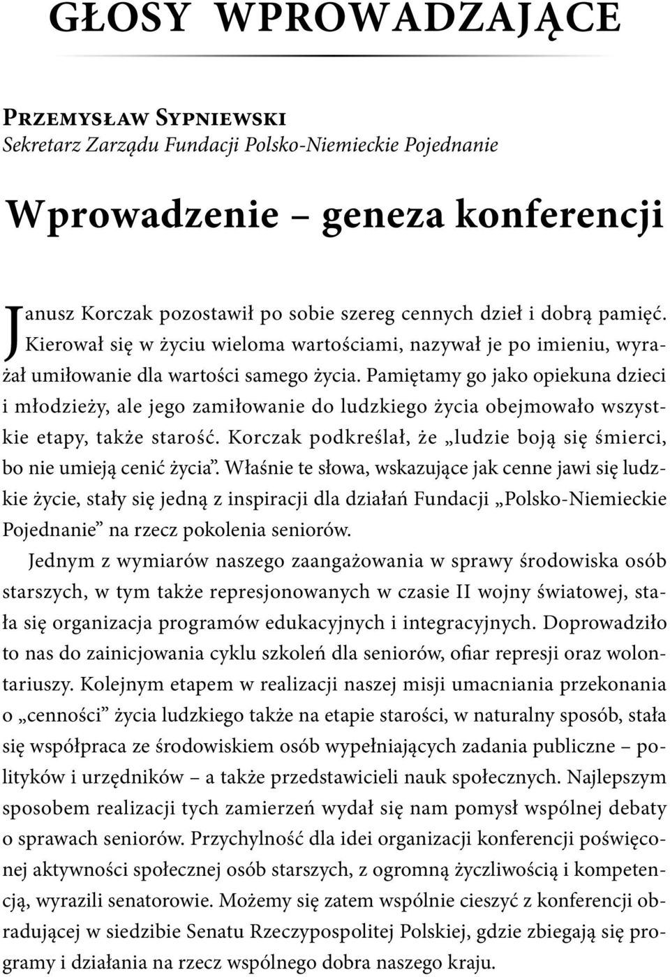 Pamiętamy go jako opiekuna dzieci i młodzieży, ale jego zamiłowanie do ludzkiego życia obejmowało wszystkie etapy, także starość.