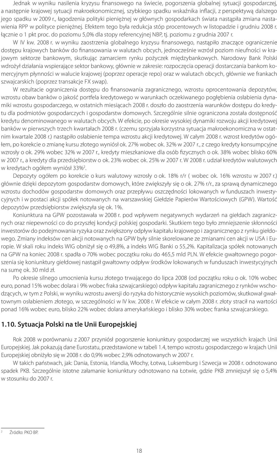 Efektem tego była redukcja stóp procentowych w listopadzie i grudniu 2008 r.