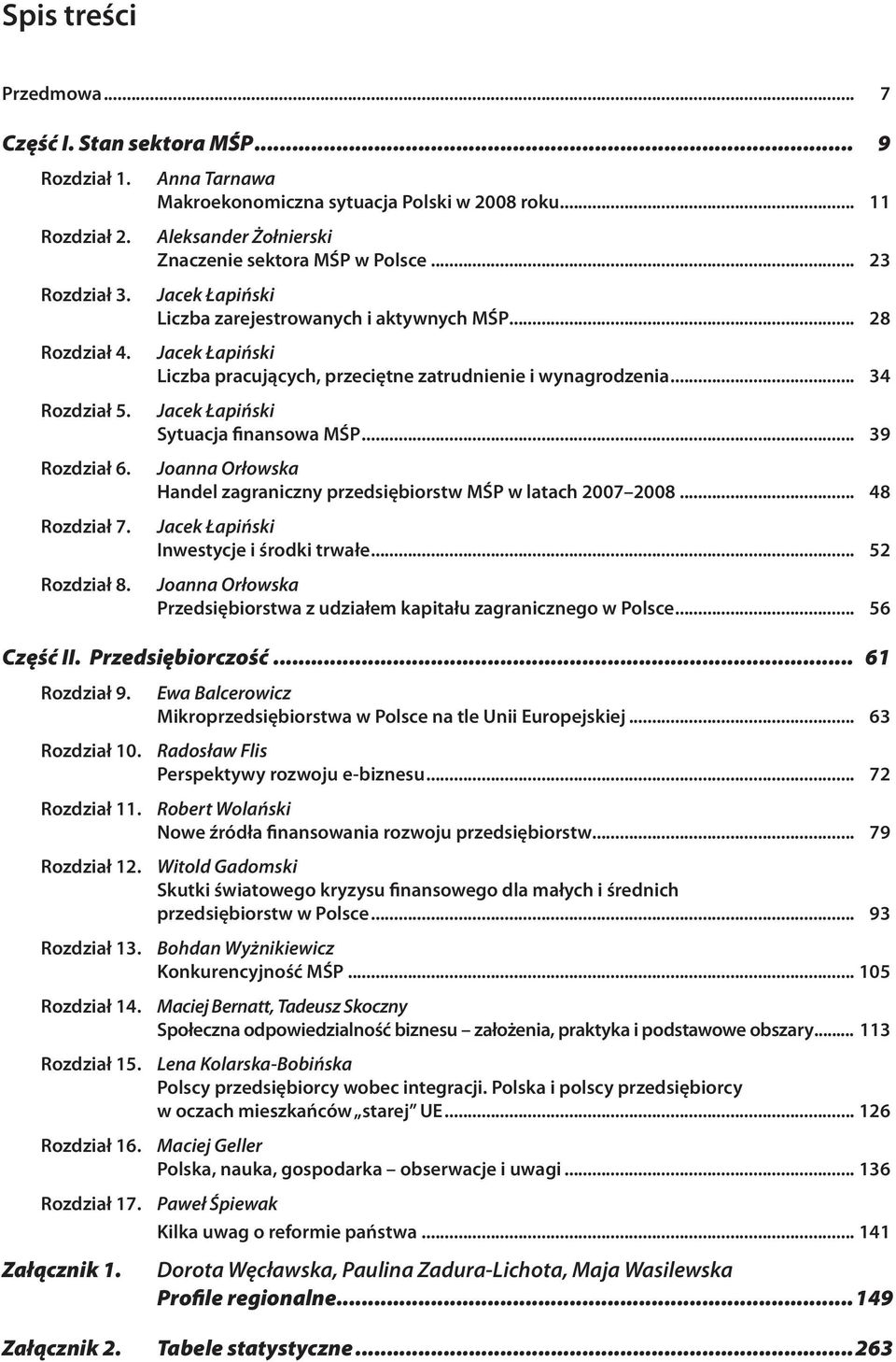 .. 28 Jacek Łapiński Liczba pracujących, przeciętne zatrudnienie i wynagrodzenia... 34 Jacek Łapiński Sytuacja finansowa MŚP.