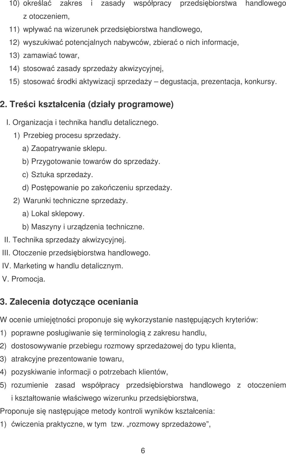 Organizacja i technika handlu detalicznego. 1) Przebieg procesu sprzeday. a) Zaopatrywanie sklepu. b) Przygotowanie towarów do sprzeday. c) Sztuka sprzeday. d) Postpowanie po zakoczeniu sprzeday.