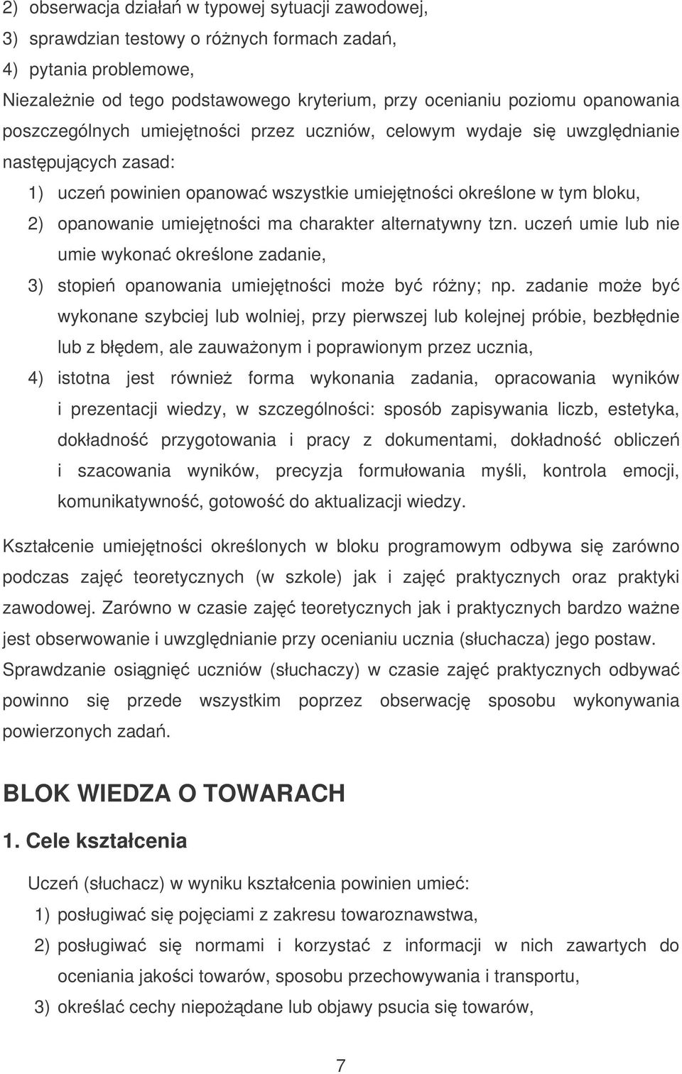 alternatywny tzn. ucze umie lub nie umie wykona okrelone zadanie, 3) stopie opanowania umiejtnoci moe by róny; np.