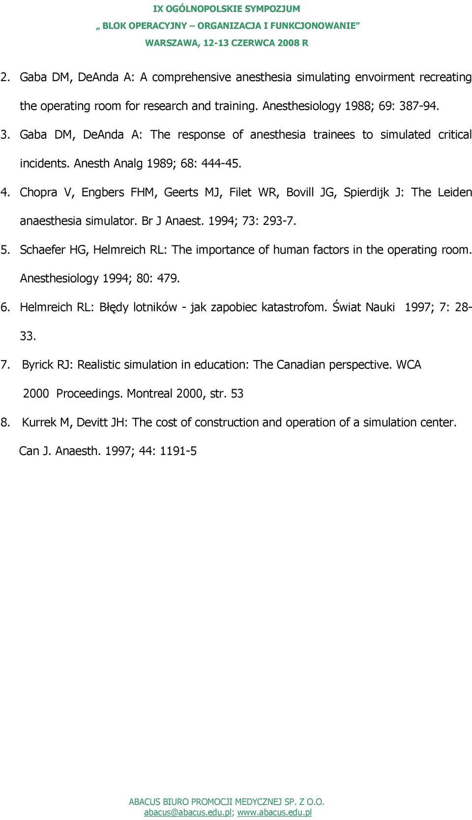 4-45. 4. Chopra V, Engbers FHM, Geerts MJ, Filet WR, Bovill JG, Spierdijk J: The Leiden anaesthesia simulator. Br J Anaest. 1994; 73: 293-7. 5.