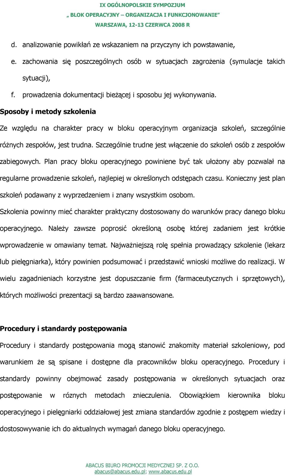 Sposoby i metody szkolenia Ze względu na charakter pracy w bloku operacyjnym organizacja szkoleń, szczególnie różnych zespołów, jest trudna.