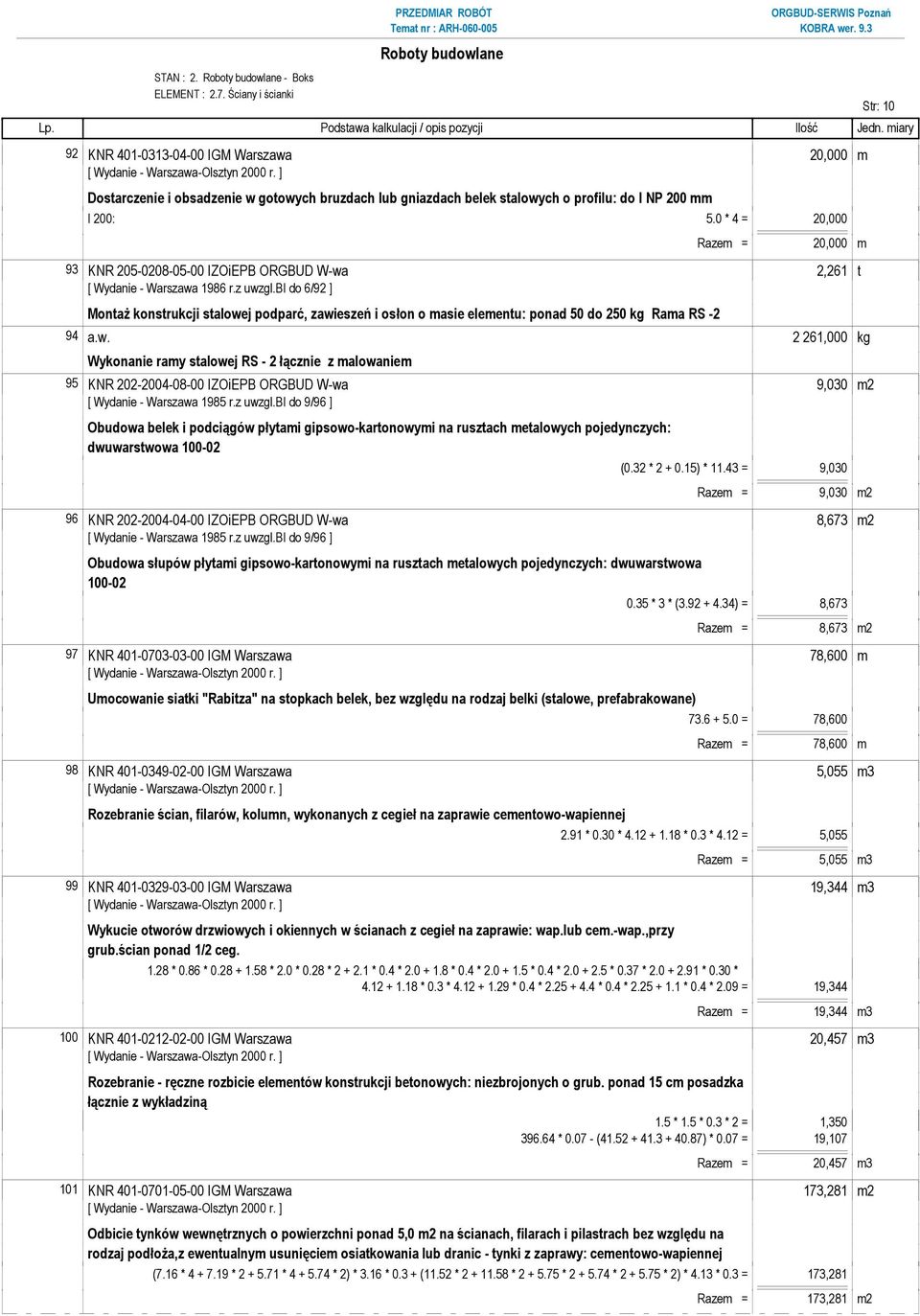 0 * 4 = 20,000 Razem = 20,000 m 93 KNR 205-0208-05-00 IZOiEPB ORGBUD W-wa 2,261 t [ Wydanie - Warszawa 1986 r.z uwzgl.