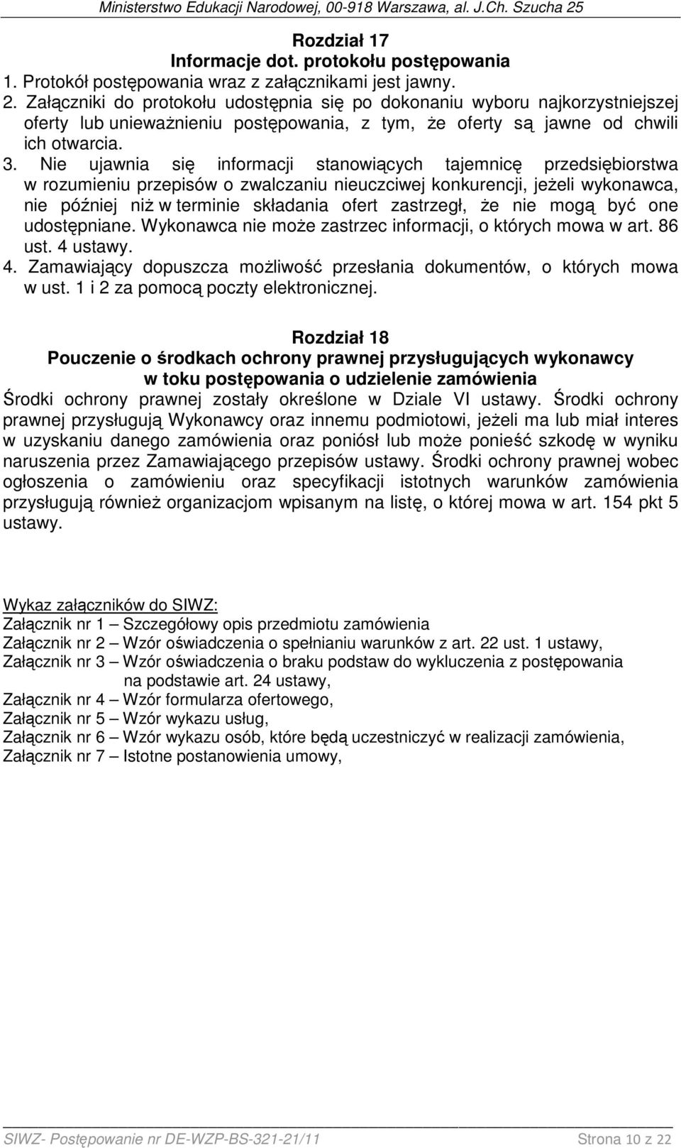 Nie ujawnia się informacji stanowiących tajemnicę przedsiębiorstwa w rozumieniu przepisów o zwalczaniu nieuczciwej konkurencji, jeŝeli wykonawca, nie później niŝ w terminie składania ofert zastrzegł,