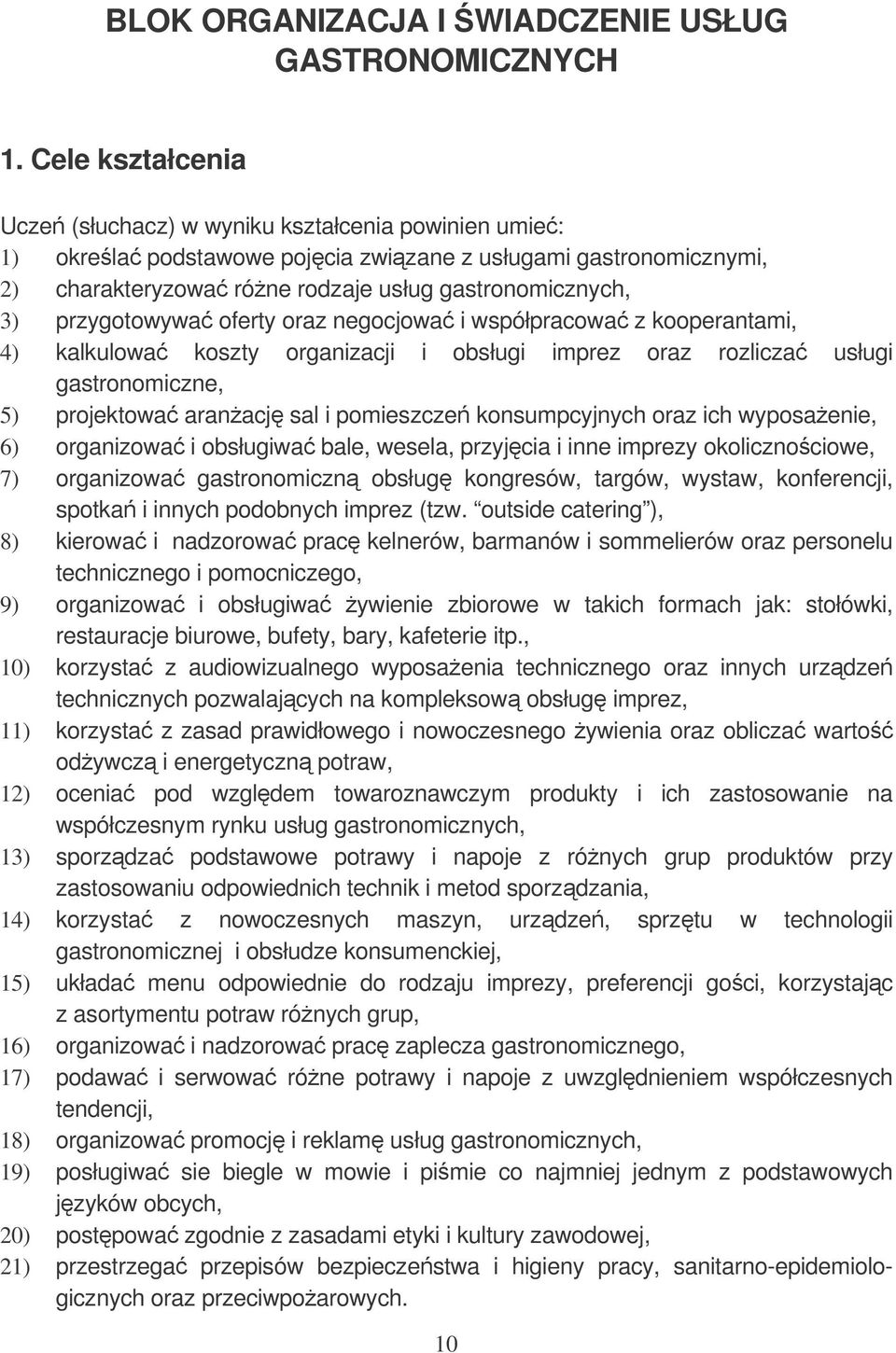 przygotowywa oferty oraz negocjowa i współpracowa z kooperantami, 4) kalkulowa koszty organizacji i obsługi imprez oraz rozlicza usługi gastronomiczne, 5) projektowa aranacj sal i pomieszcze