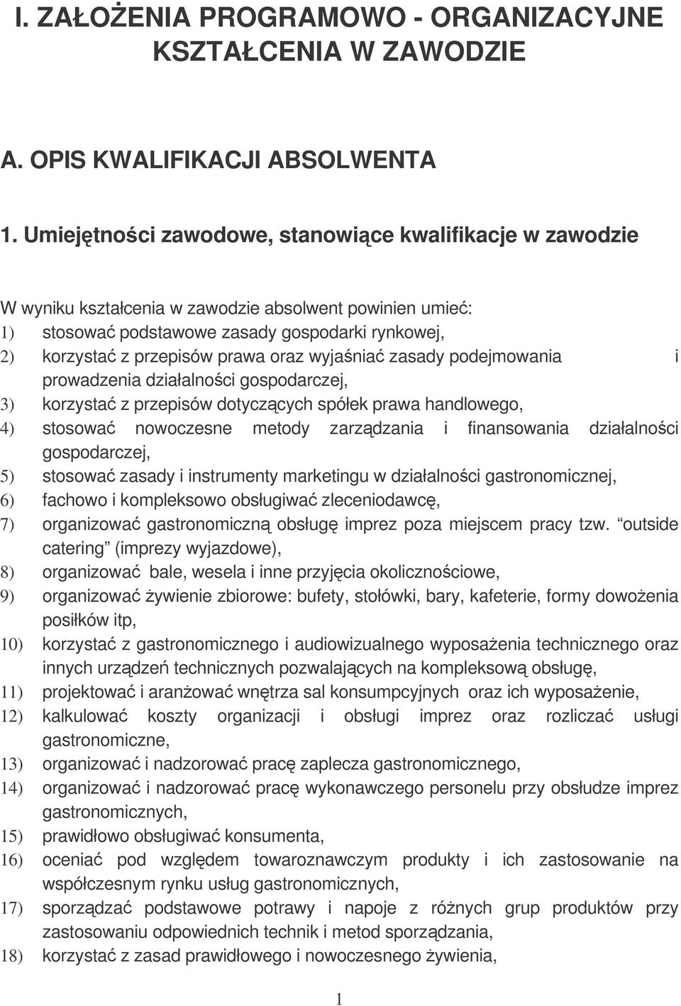 wyjania zasady podejmowania i prowadzenia działalnoci gospodarczej, 3) korzysta z przepisów dotyczcych spółek prawa handlowego, 4) stosowa nowoczesne metody zarzdzania i finansowania działalnoci