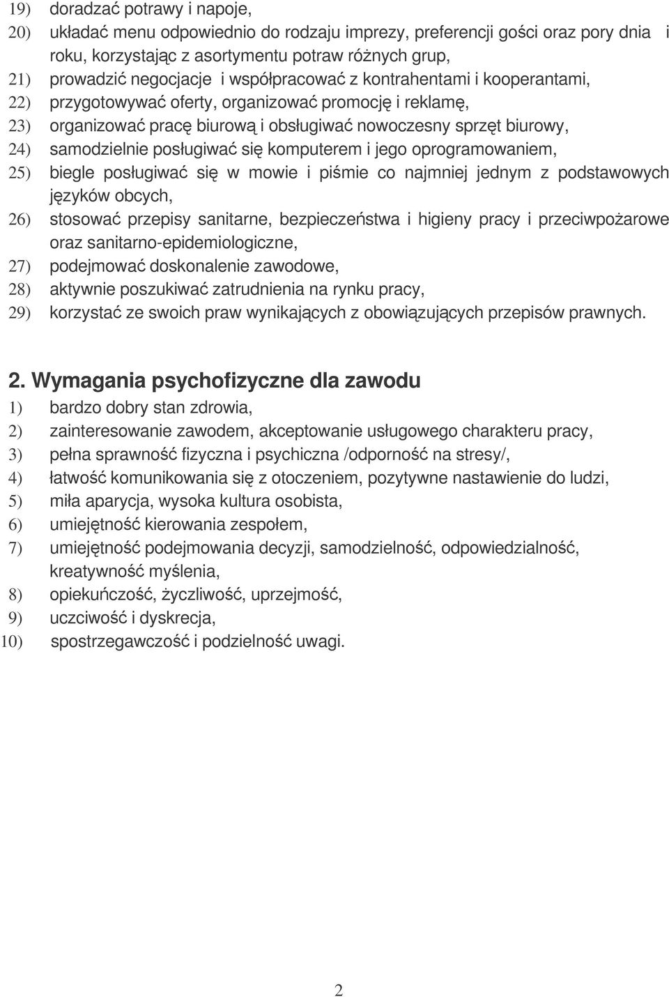 komputerem i jego oprogramowaniem, 25) biegle posługiwa si w mowie i pimie co najmniej jednym z podstawowych jzyków obcych, 26) stosowa przepisy sanitarne, bezpieczestwa i higieny pracy i