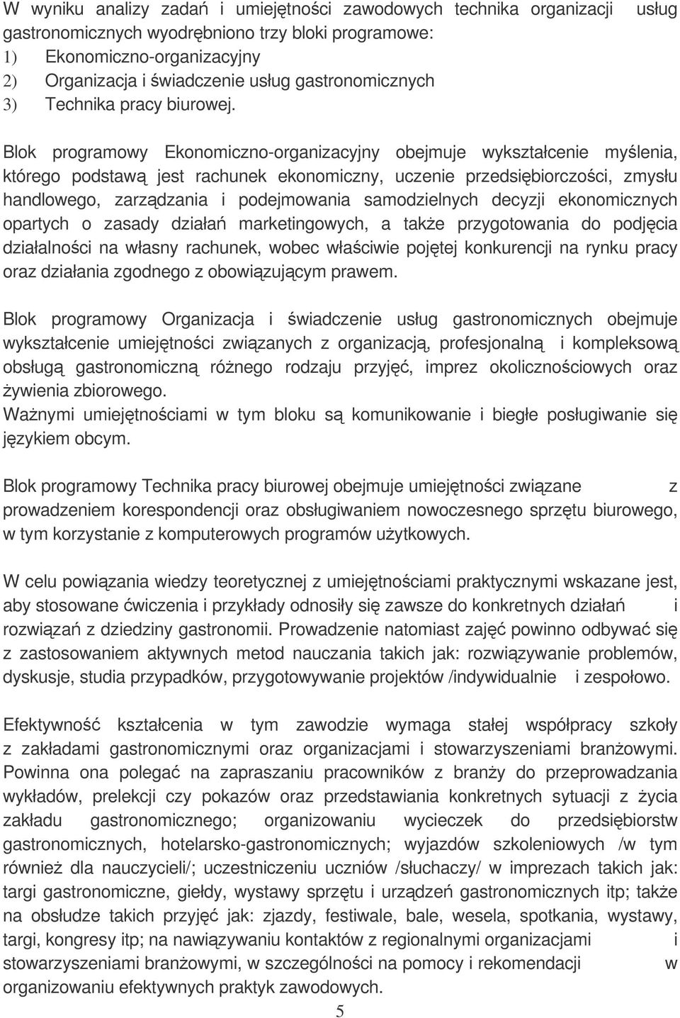 usług Blok programowy Ekonomiczno-organizacyjny obejmuje wykształcenie mylenia, którego podstaw jest rachunek ekonomiczny, uczenie przedsibiorczoci, zmysłu handlowego, zarzdzania i podejmowania