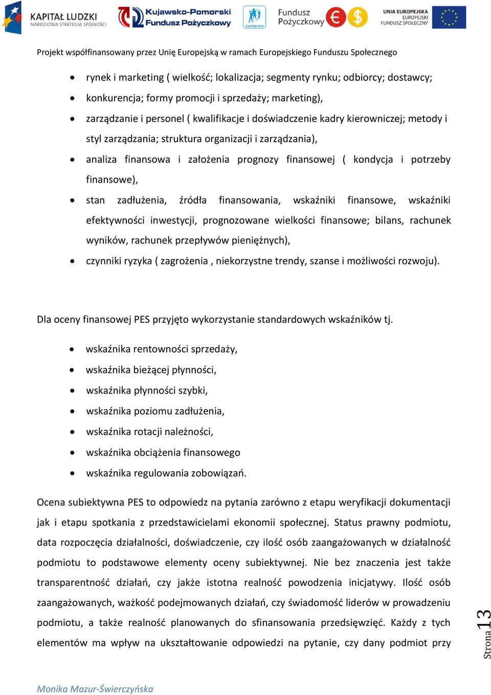 finansowania, wskaźniki finansowe, wskaźniki efektywności inwestycji, prognozowane wielkości finansowe; bilans, rachunek wyników, rachunek przepływów pieniężnych), czynniki ryzyka ( zagrożenia,