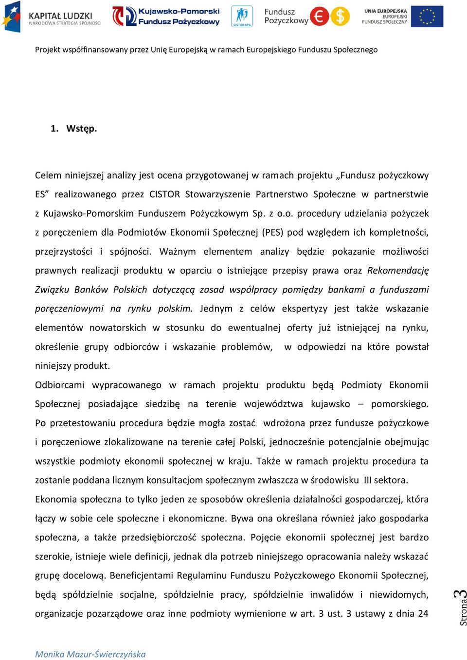 Pożyczkowym Sp. z o.o. procedury udzielania pożyczek z poręczeniem dla Podmiotów Ekonomii Społecznej (PES) pod względem ich kompletności, przejrzystości i spójności.