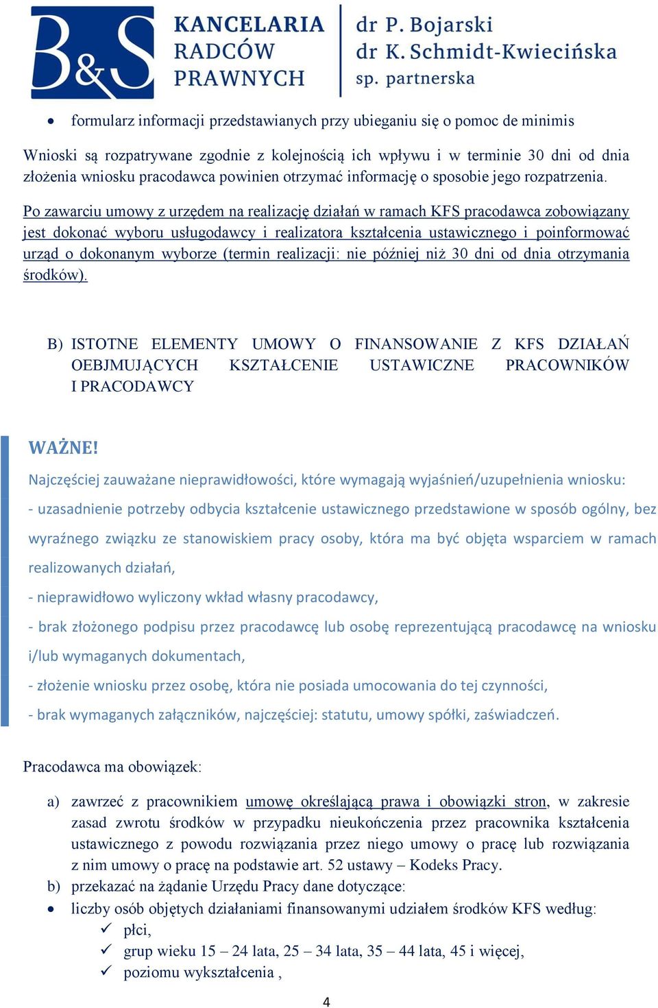 Po zawarciu umowy z urzędem na realizację działań w ramach KFS pracodawca zobowiązany jest dokonać wyboru usługodawcy i realizatora kształcenia ustawicznego i poinformować urząd o dokonanym wyborze