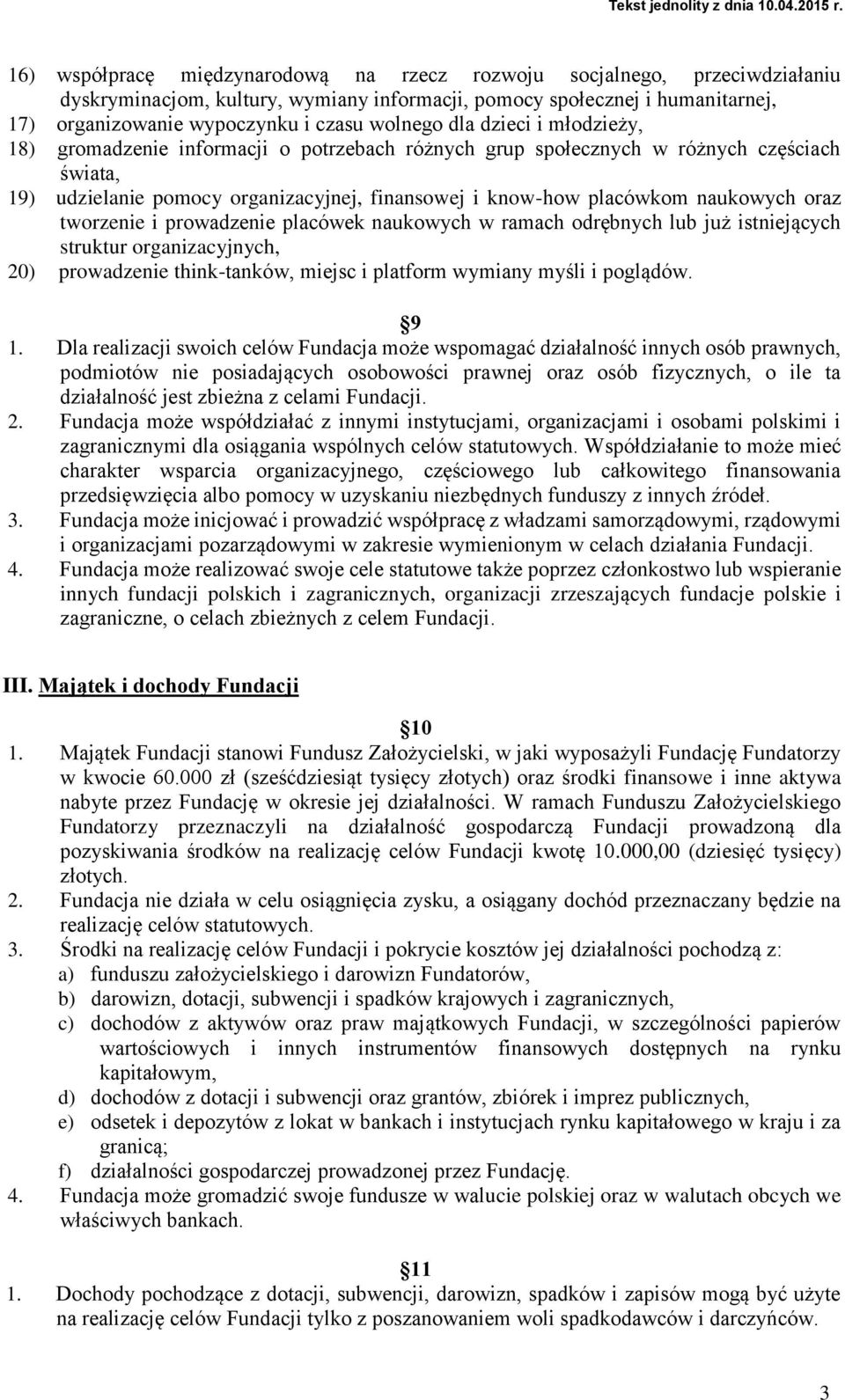 oraz tworzenie i prowadzenie placówek naukowych w ramach odrębnych lub już istniejących struktur organizacyjnych, 20) prowadzenie think-tanków, miejsc i platform wymiany myśli i poglądów. 9 1.