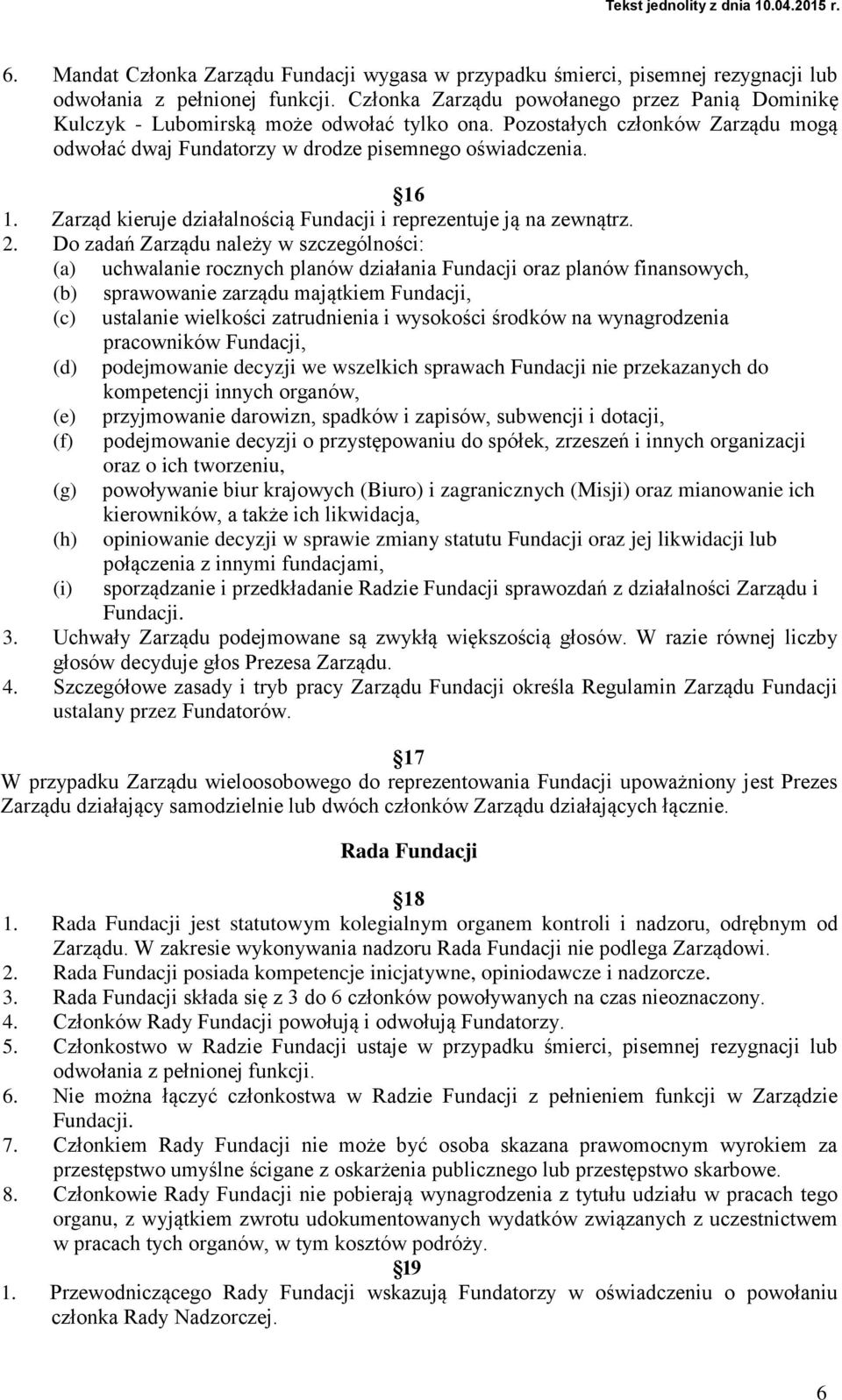 Zarząd kieruje działalnością Fundacji i reprezentuje ją na zewnątrz. 2.