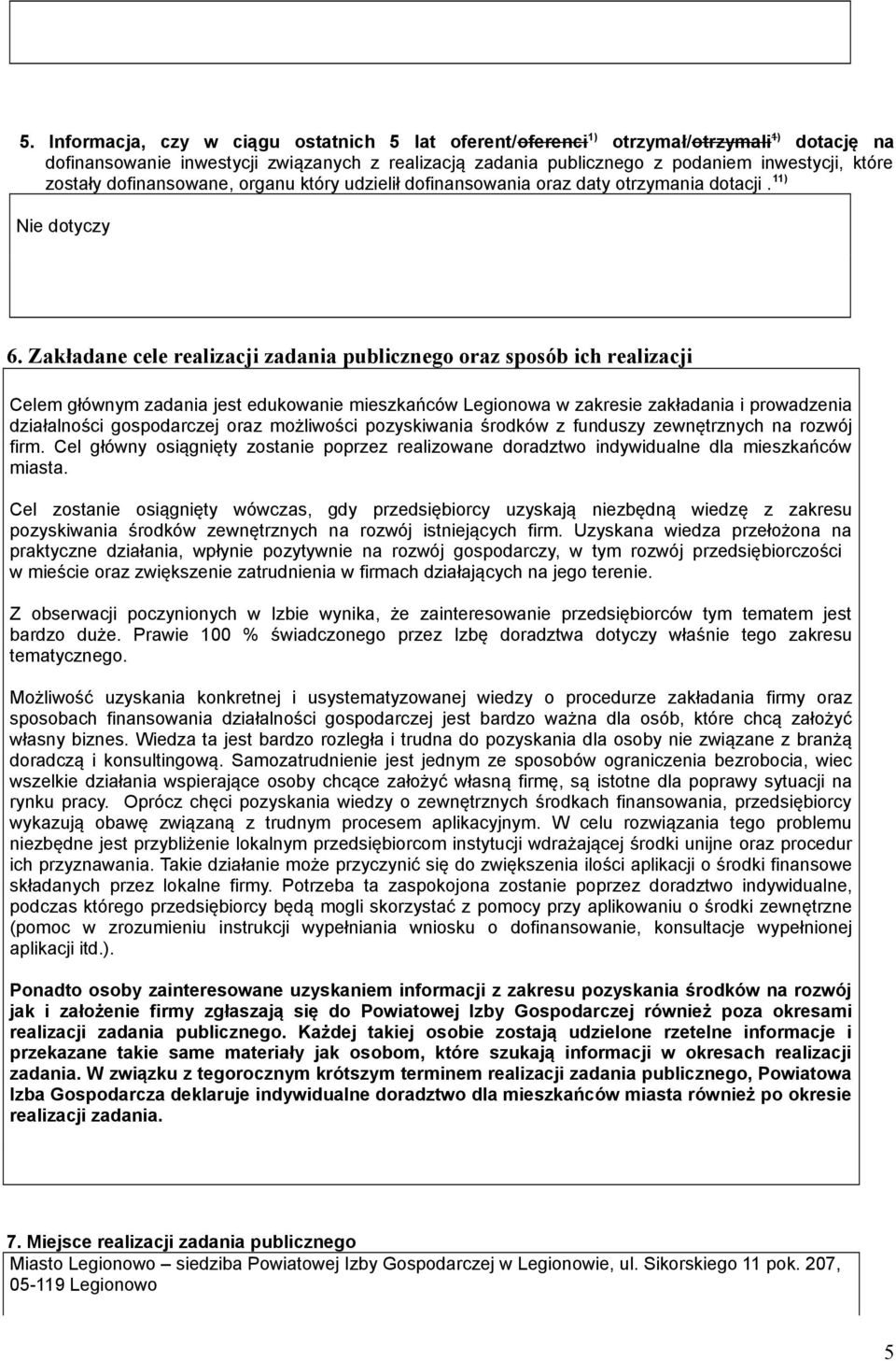 Zakładane cele realizacji zadania publicznego oraz sposób ich realizacji Celem głównym zadania jest edukowanie mieszkańców Legionowa w zakresie zakładania i prowadzenia działalności gospodarczej oraz