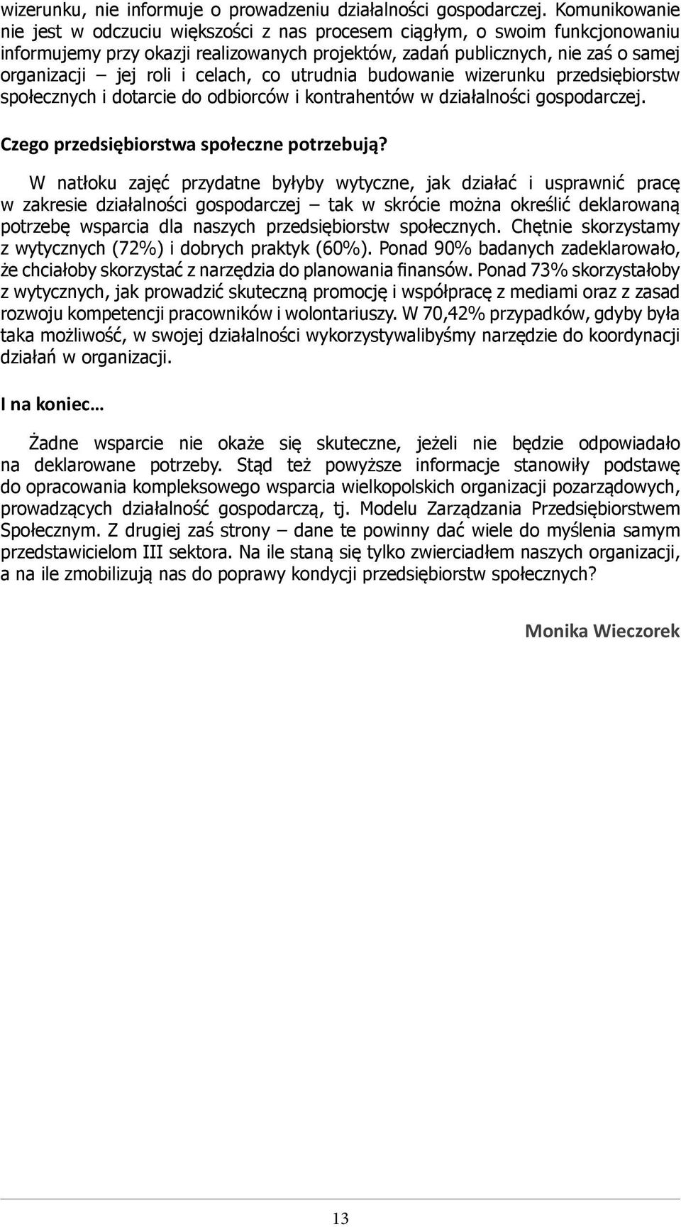 celach, co utrudnia budowanie wizerunku przedsiębiorstw społecznych i dotarcie do odbiorców i kontrahentów w działalności gospodarczej. Czego przedsiębiorstwa społeczne potrzebują?