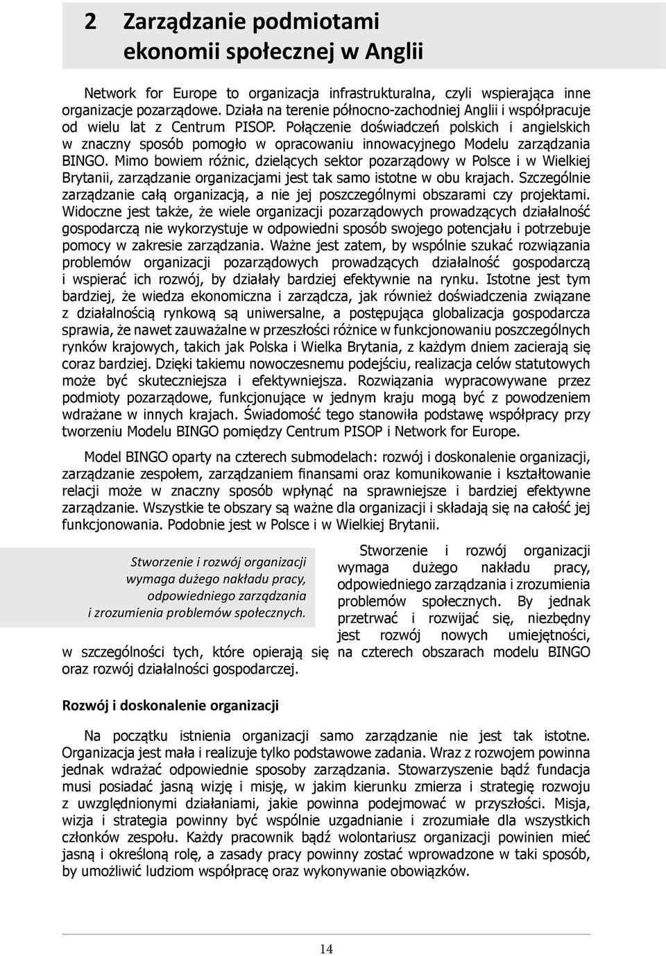 Połączenie doświadczeń polskich i angielskich w znaczny sposób pomogło w opracowaniu innowacyjnego Modelu zarządzania BINGO.