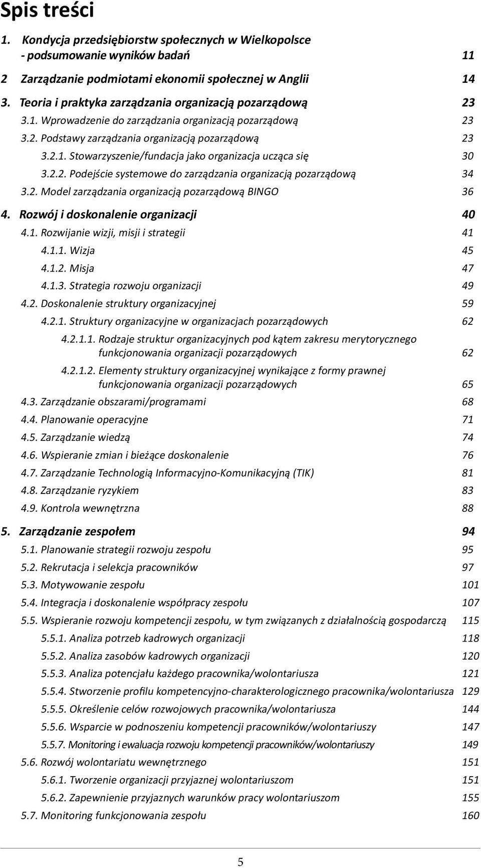 2.2. Podejście systemowe do zarządzania organizacją pozarządową 34 3.2. Model zarządzania organizacją pozarządową BINGO 36 4. Rozwój i doskonalenie organizacji 40 4.1.