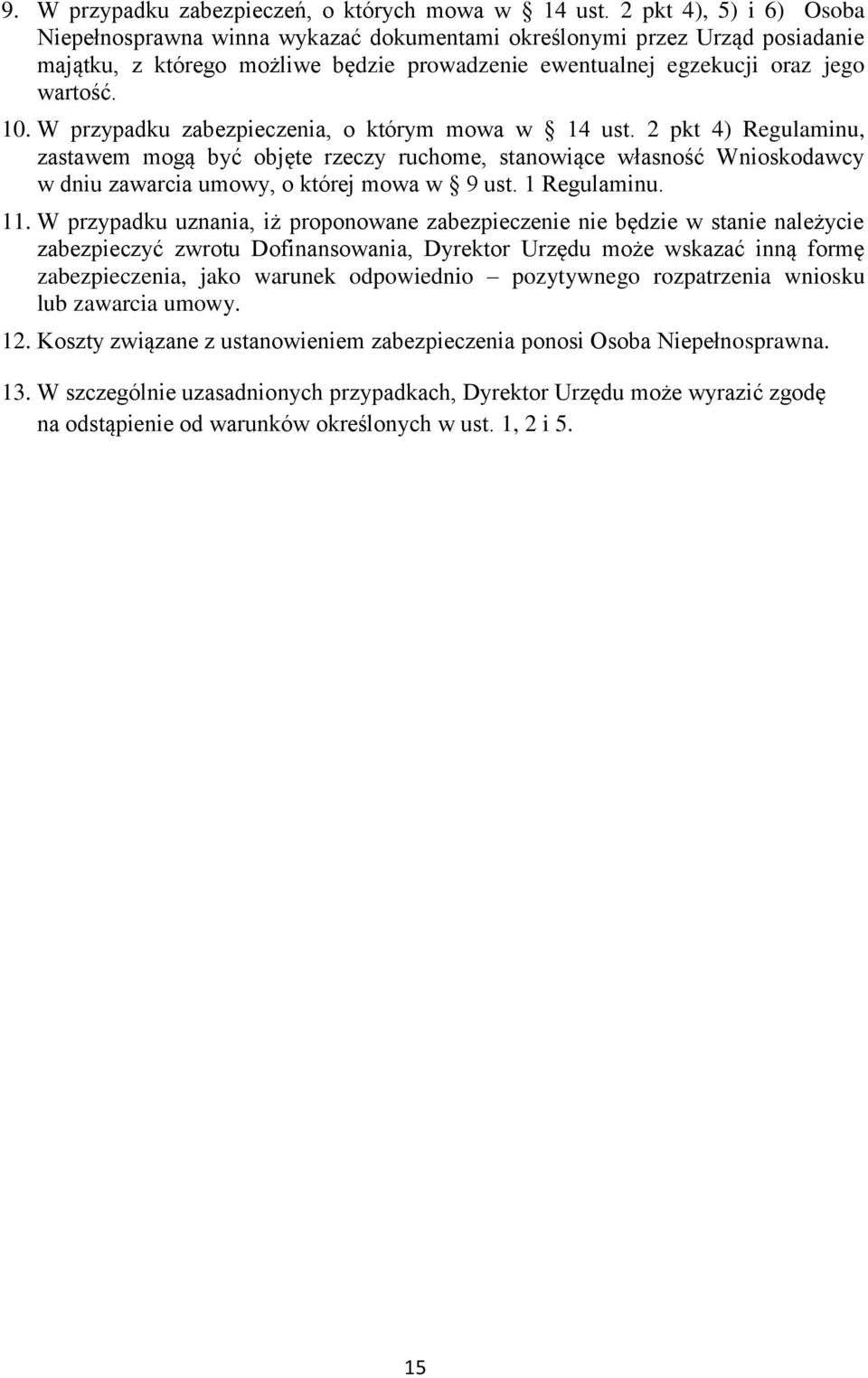 W przypadku zabezpieczenia, o którym mowa w 14 ust. 2 pkt 4) Regulaminu, zastawem mogą być objęte rzeczy ruchome, stanowiące własność Wnioskodawcy w dniu zawarcia umowy, o której mowa w 9 ust.