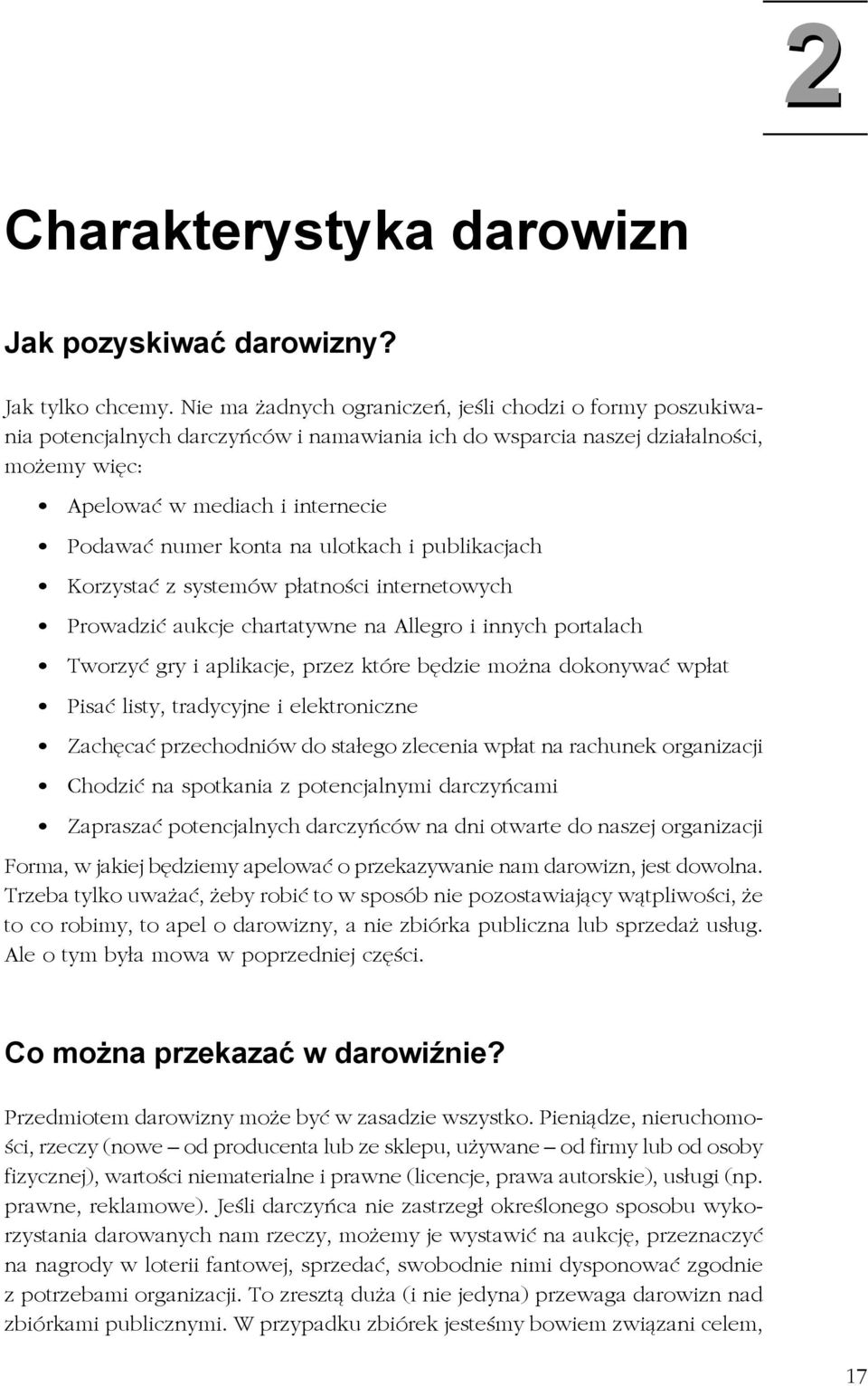 konta na ulotkach i publikacjach Korzystać z systemów płatności internetowych Prowadzić aukcje chartatywne na Allegro i innych portalach Tworzyć gry i aplikacje, przez które będzie można dokonywać