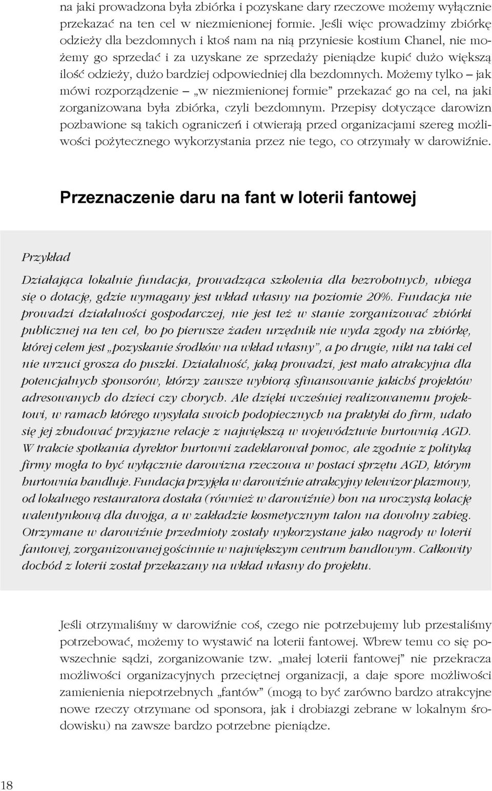 bardziej odpowiedniej dla bezdomnych. Możemy tylko jak mówi rozporządzenie w niezmienionej formie przekazać go na cel, na jaki zorganizowana była zbiórka, czyli bezdomnym.