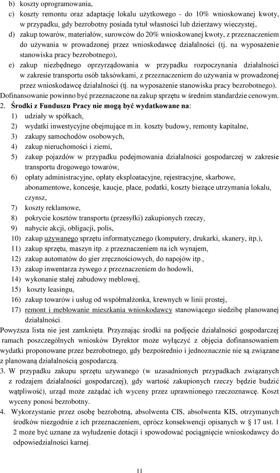 na wyposażenie stanowiska pracy bezrobotnego), e) zakup niezbędnego oprzyrządowania w przypadku rozpoczynania działalności w zakresie transportu osób taksówkami, z przeznaczeniem do używania w