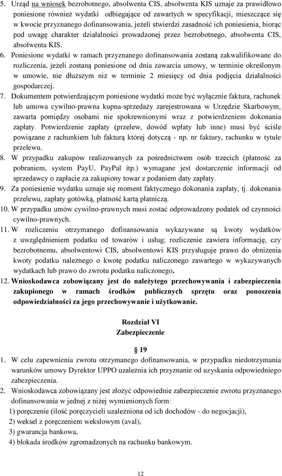 Poniesione wydatki w ramach przyznanego dofinansowania zostaną zakwalifikowane do rozliczenia, jeżeli zostaną poniesione od dnia zawarcia umowy, w terminie określonym w umowie, nie dłuższym niż w